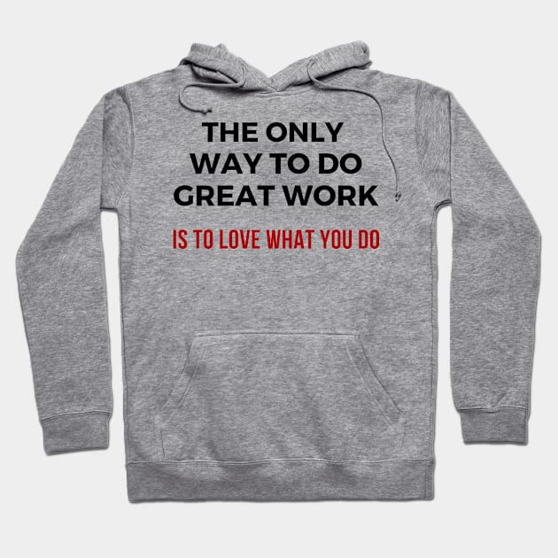 The only way to do great work is to love what you do Hoodie by Stylebymee